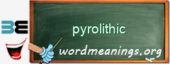 WordMeaning blackboard for pyrolithic